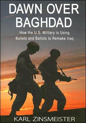 Cover for Karl Zinsmeister · Dawn Over Baghdad: How the U.S. Military Is Using Bullets and Ballots to Remake Iraq (Paperback Book) (2005)