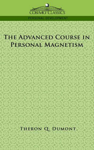 The Advanced Course in Personal Magnetism - Theron Q. Dumont - Boeken - Cosimo Classics - 9781596052901 - 1 november 2005