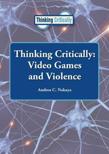 Cover for Andrea C. Nakaya · Thinking Critically: Video Games and Violence (Hardcover Book) (2013)