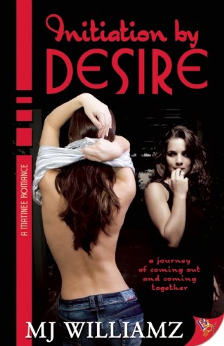 Initiation by Desire - M. J. Williamz - Books - Bold Strokes Books - 9781602825901 - January 17, 2012