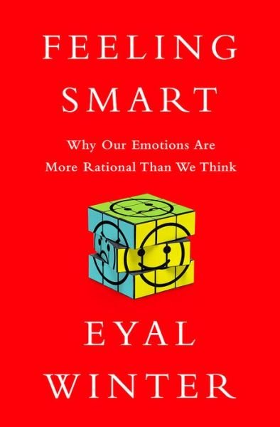 Feeling Smart: Why Our Emotions Are More Rational Than We Think - Eyal Winter - Bøger - PublicAffairs,U.S. - 9781610394901 - 30. december 2014