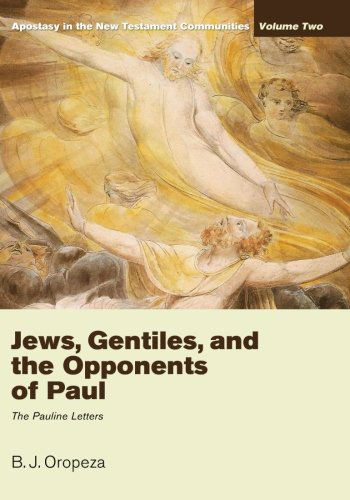 Cover for B. J. Oropeza · Jews, Gentiles, and the Opponents of Paul: Apostasy in the New Testament Communities, Volume 2: the Pauline Letters (Paperback Book) (2012)