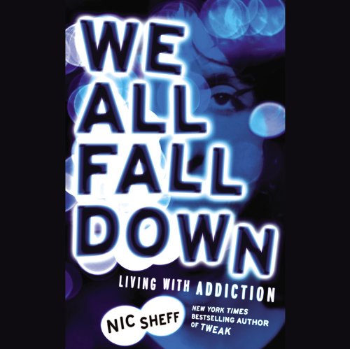 Cover for Nic Sheff · We All Fall Down: Living with Addiction (Hörbuch (CD)) [Unabridged edition] (2012)