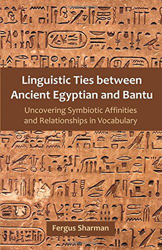 Cover for Fergus Sharman · Linguistic Ties Between Ancient Egyptian and Bantu: Uncovering Symbiotic Affinities and Relationships in Vocabulary (Paperback Book) (2013)