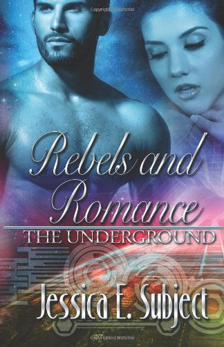 Cover for Jessica E. Subject · Rebels and Romance: the Underground (Paperback Book) (2013)