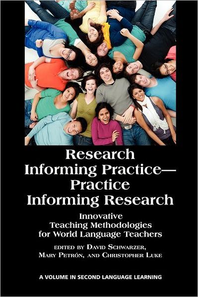 Cover for David Schwarzer · Research Informing Practice-practice Informing Research: Innovative Teaching Methodologies for World Language Teachers (Paperback Book) (2011)