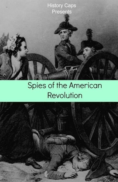 Cover for Howard Brinkley · Spies of the American Revolution: The History of George Washington's Secret Spying Ring (The Culper Ring) (Paperback Book) (2016)