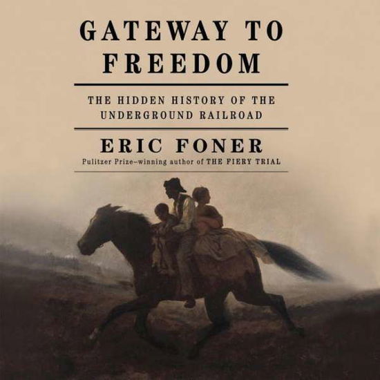 Cover for Eric Foner · Gateway to Freedom: the Hidden History of the Underground Railroad (Audiobook (CD)) (2015)