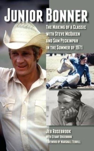 Cover for Jeb Rosebrook · Junior Bonner: The Making of a Classic with Steve McQueen and Sam Peckinpah in the Summer of 1971 (hardback) (Hardcover Book) (2018)