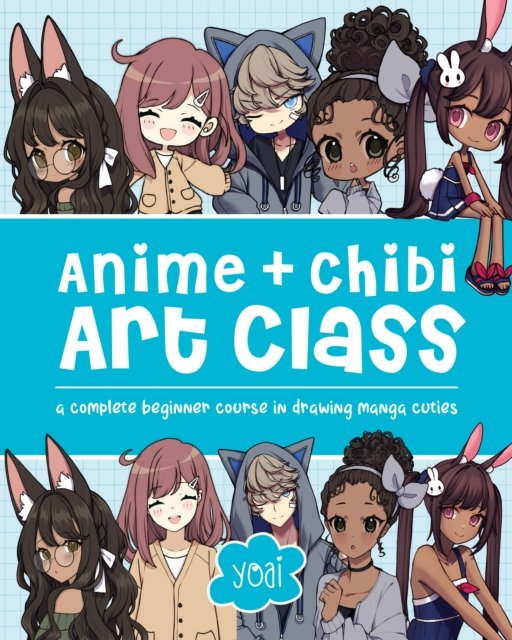 Cover for Yoai · Anime + Chibi Art Class: A Complete Beginner Course in Drawing Manga Cuties + Their Chibis (Paperback Book) (2024)