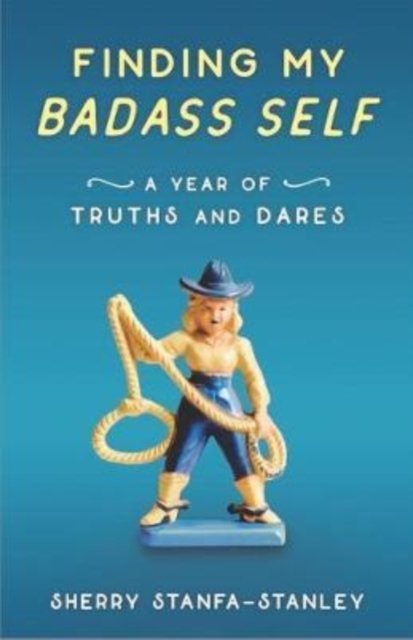 Cover for Sherry Stanfa-Stanley · Finding My Badass Self: A Year of Truths and Dares (Pocketbok) (2017)