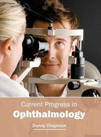 Cover for Danny Chapman · Current Progress in Ophthalmology (Hardcover Book) (2016)