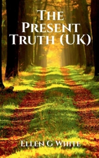 Cover for Ellen G · Present Truth (UK) (Book) (2021)