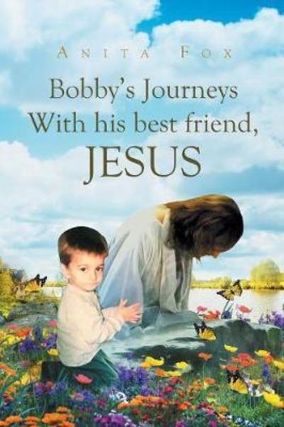 Cover for Anita Fox · Bobby's Journeys With His Best Friend, Jesus (Taschenbuch) (2017)