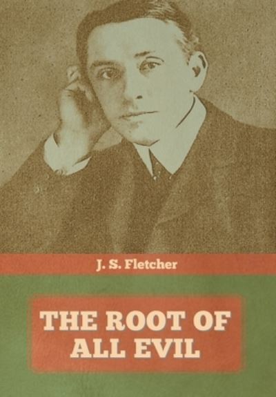 Cover for J S Fletcher · The Root of All Evil (Hardcover Book) (2020)