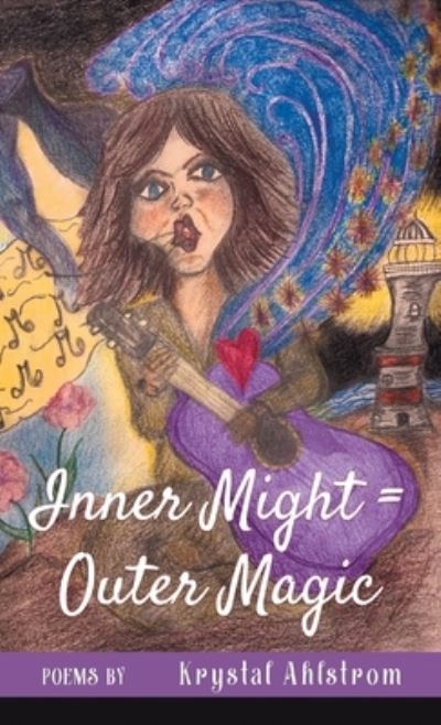 Cover for Krystal Ahlstrom · Inner Might = Outer Magic (Hardcover Book) (2021)