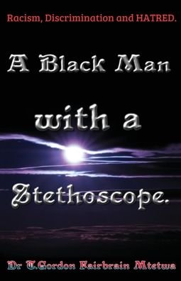Cover for Mtetwa MD Dr T Gordon Fair-Brain Mtetwa MD · A Black Man with a Stethoscope. (Paperback Bog) (2022)