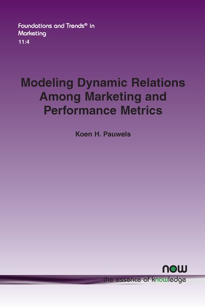 Cover for Koen H. Pauwels · Modeling Dynamic Relations Among Marketing and Performance Metrics - Foundations and Trends (R) in Marketing (Paperback Book) (2018)