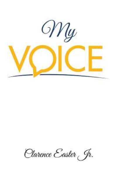 My Voice - Jr Clarence Easter - Böcker - Page Publishing, Inc. - 9781683482901 - 26 juni 2017