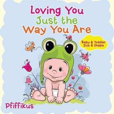 Cover for Pfiffikus · Loving You Just the Way You Are Baby &amp; Toddler Size &amp; Shape (Paperback Book) (2016)