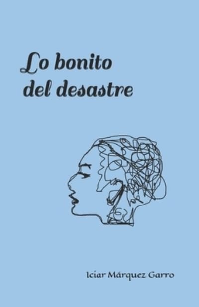 Cover for Iciar Marquez Garro · Lo bonito del desastre (Paperback Bog) (2020)