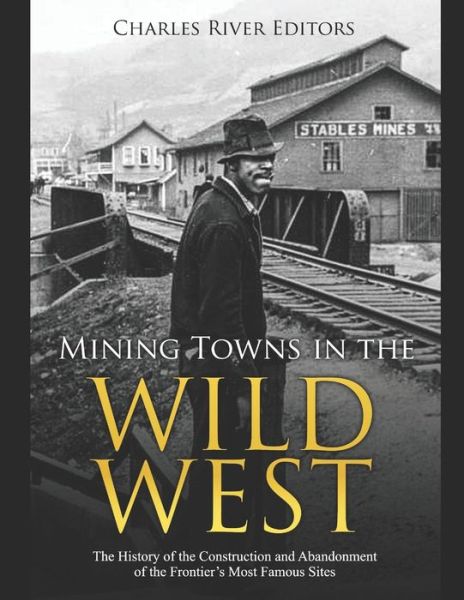 Cover for Charles River Editors · Mining Towns in the Wild West (Paperback Book) (2019)