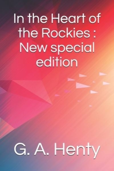 In the Heart of the Rockies - G a Henty - Livros - Independently Published - 9781705504901 - 4 de novembro de 2019