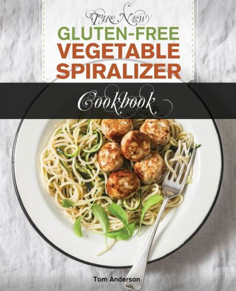 Cover for Tom Anderson · The New Gluten Free Vegetable Spiralizer Cookbook (Paperback Book) (2019)