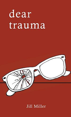 Dear Trauma - Jill Miller - Książki - Lulu Press, Inc. - 9781716142901 - 6 marca 2022