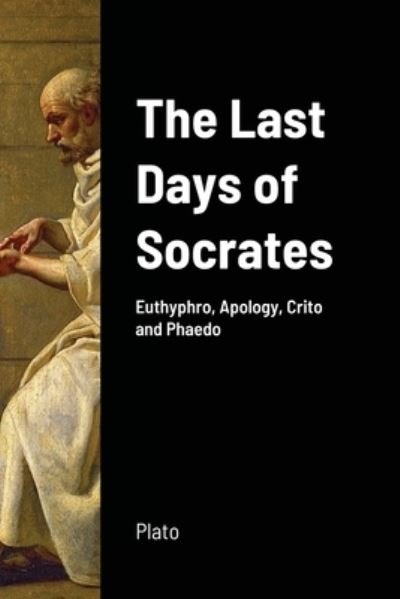 Cover for Plato · The Last Days of Socrates: Euthyphro, Apology, Crito and Phaedo (Taschenbuch) (2020)