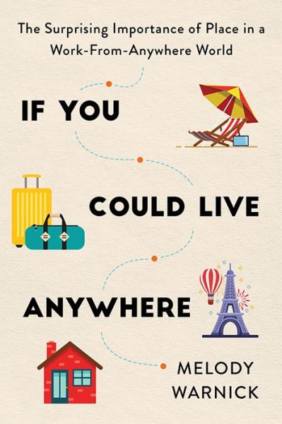 Cover for Melody Warnick · If You Could Live Anywhere: The Surprising Importance of Place in a Work-from-Anywhere World (Taschenbuch) (2022)