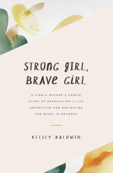 Cover for Kelsey Baldwin · Strong Girl, Brave Girl (Pocketbok) (2018)