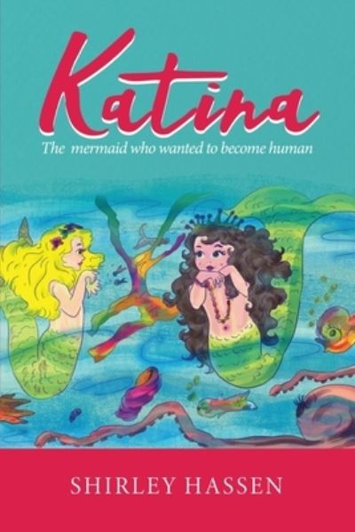 Cover for Shirley Ruth Hassen · Katina: The mermaid who wanted to be human (Paperback Book) (2019)