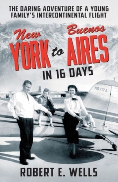 Cover for Robert E Wells · New York to Buenos Aires in 16 Days (Paperback Book) (2021)