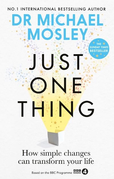Just One Thing: How simple changes can transform your life - Dr Michael Mosley - Böcker - Octopus Publishing Group - 9781780725901 - 6 juli 2023