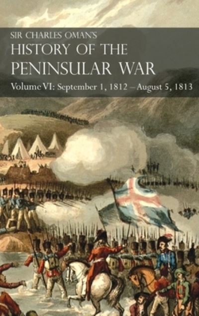 Cover for Sir Charles Oman · Sir Charles Oman's History of the Peninsular War Volume VI (Hardcover Book) (2021)