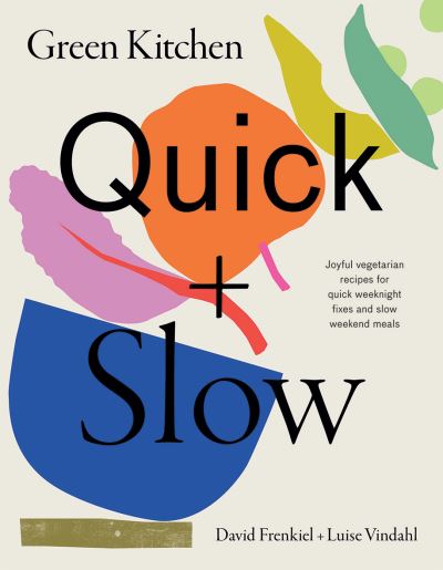 Cover for David Frenkiel · Green Kitchen: Quick &amp; Slow: Joyful Vegetarian Recipes for Quick Weeknight Fixes and Slow Weekend Meals (Inbunden Bok) (2022)