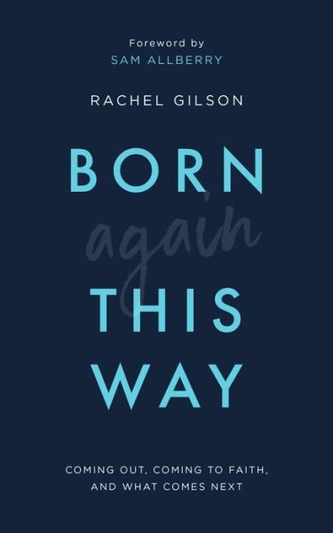Cover for Rachel Gilson · Born Again This Way: Coming out, coming to faith, and what comes next (Paperback Book) (2020)