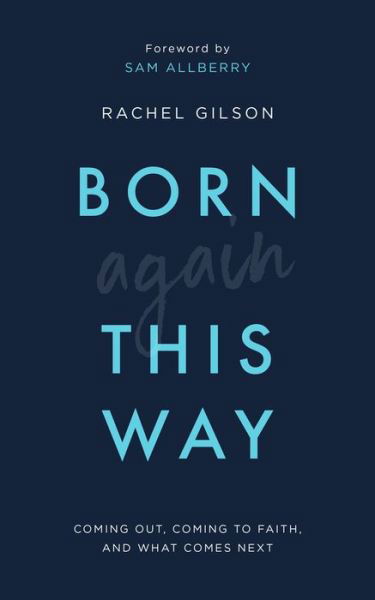 Cover for Rachel Gilson · Born Again This Way: Coming out, coming to faith, and what comes next (Paperback Bog) (2020)