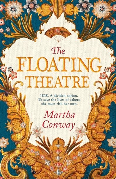 Cover for Martha Conway · The Floating Theatre: This captivating tale of courage and redemption will sweep you away (Inbunden Bok) (2017)