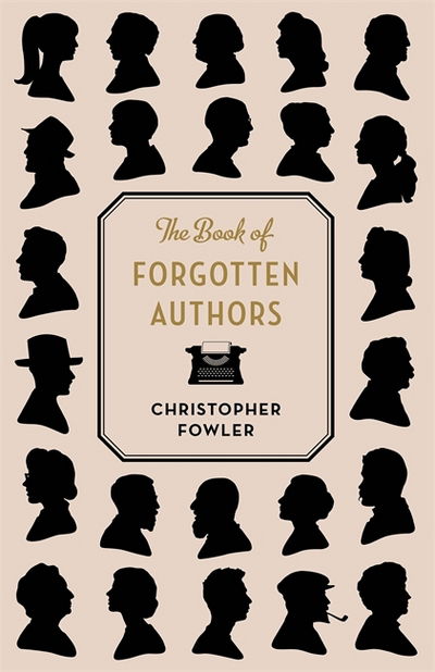 The Book of Forgotten Authors - Christopher Fowler - Książki - Quercus Publishing - 9781786484901 - 4 października 2018