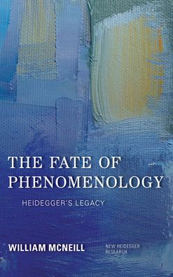 Cover for William McNeill · The Fate of Phenomenology: Heidegger's Legacy - New Heidegger Research (Hardcover Book) (2020)