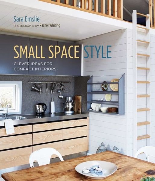 Cover for Sara Emslie · Small Space Style: Clever Ideas for Compact Interiors (Hardcover Book) (2019)