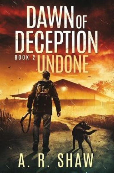 Cover for A R Shaw · Undone: A Post-Apocalyptic Survival Thriller Series - Dawn of Deception (Paperback Book) (2018)