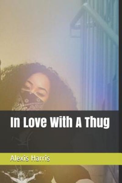 Cover for Alexis Harris · In Love With A Thug (Paperback Book) (2019)