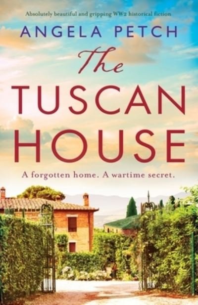 Angela Petch · The Tuscan House: Absolutely beautiful and gripping WW2 historical fiction (Paperback Book) (2021)