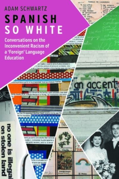 Cover for Adam Schwartz · Spanish So White: Conversations on the Inconvenient Racism of a ‘Foreign’ Language Education (Gebundenes Buch) (2023)