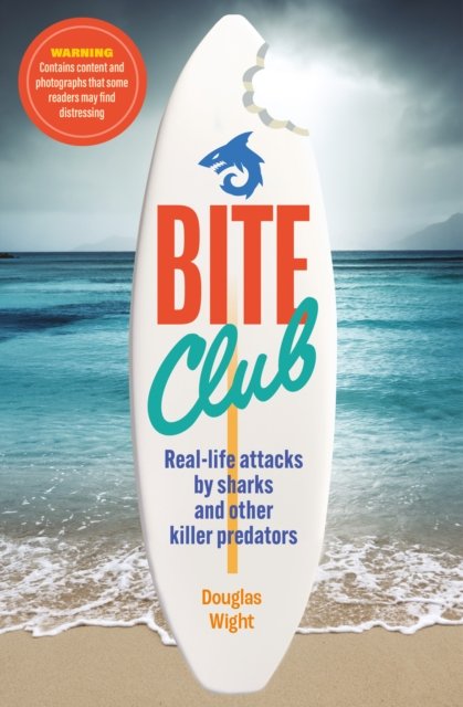 Cover for Douglas Wight · Bite Club: Real-life attacks by sharks and other killer predators (Paperback Book) (2023)
