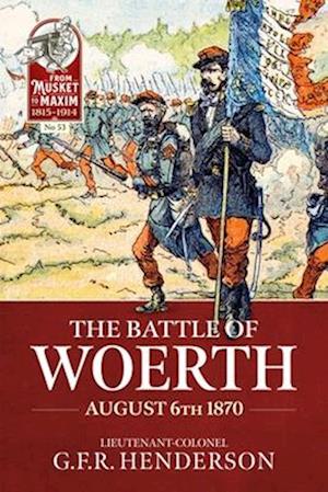 Cover for G.F.R Henderson · The Battle of Woerth August 6th 1870 - From Musket to Maxim 1815-1914 (Paperback Book) (2025)