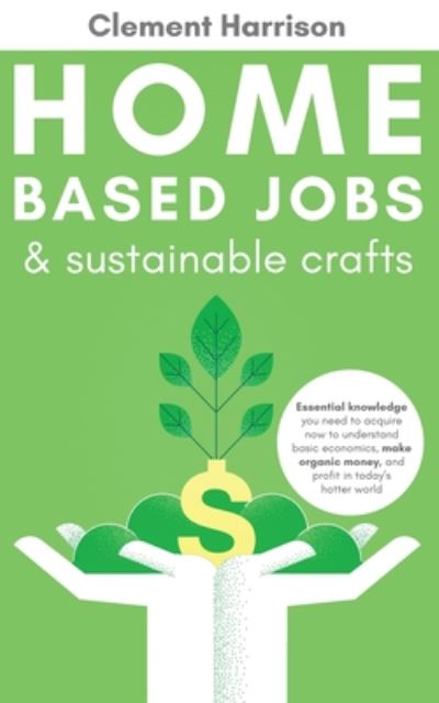 Cover for Clement Harrison · Home Based Jobs &amp; Sustainable Crafts (Paperback Book) (2020)